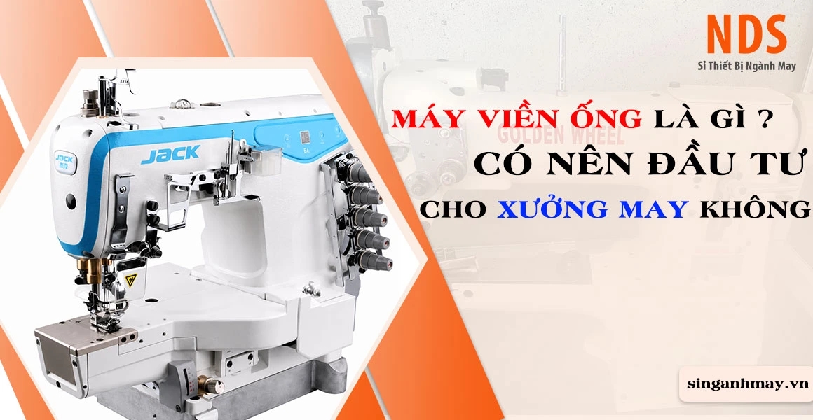 Máy Viền Ống Là Gì ? Có Nên Đầu Tư Cho Xưởng May Không ?