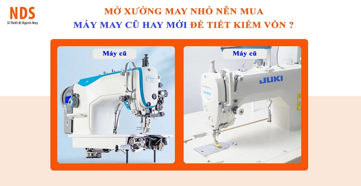 Mở Xưởng May Nhỏ Nên Mua Máy May Cũ Hay Mới Để Tiết Kiệm Vốn ?