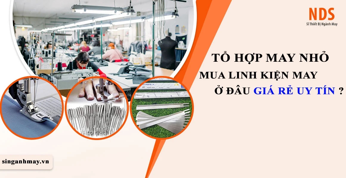Tổ Hợp May Nhỏ Mua Linh Kiện Ngành May Ở Đâu Giá Rẻ Chất Lượng Uy Tín