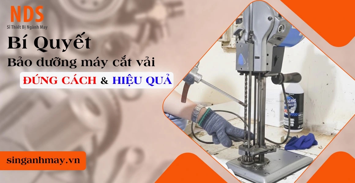 Bí Quyết Bảo Dưỡng Máy Cắt Vải Đúng Cách Hiệu Quả