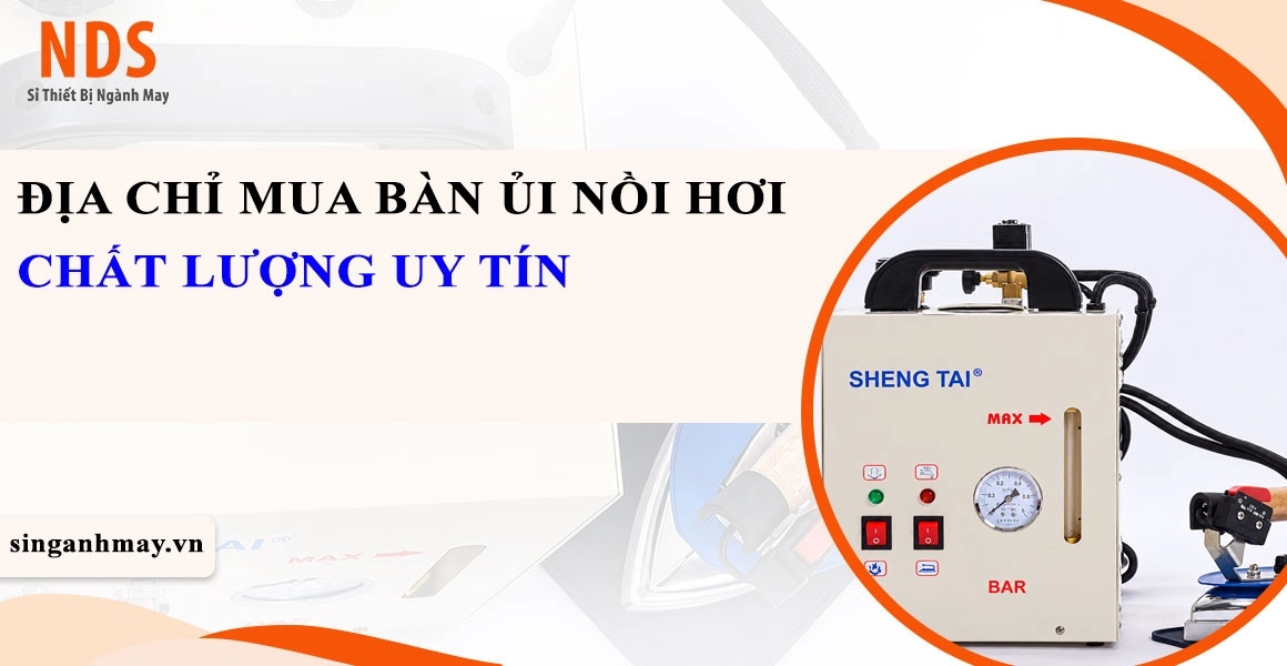 Địa Chỉ Mua Bàn Ủi Nồi Hơi Công Nghiệp Chất Lượng Uy Tín