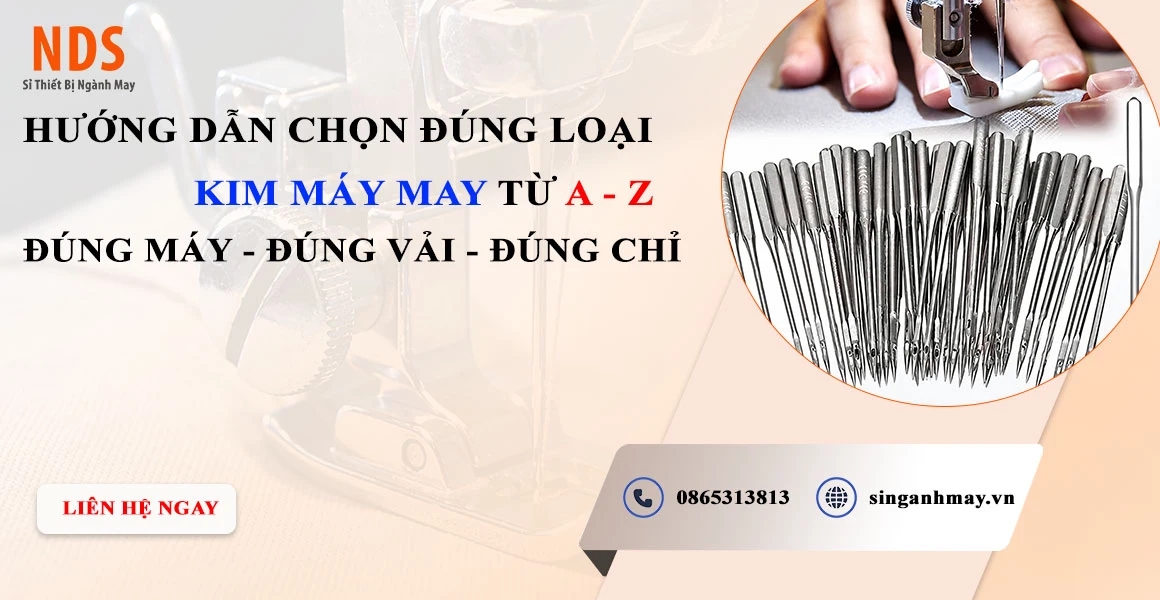 Hướng Dẫn Chọn Đúng Loại Kim Máy May Từ A-Z: Đúng Máy, Đúng Vải, Đúng Chỉ
