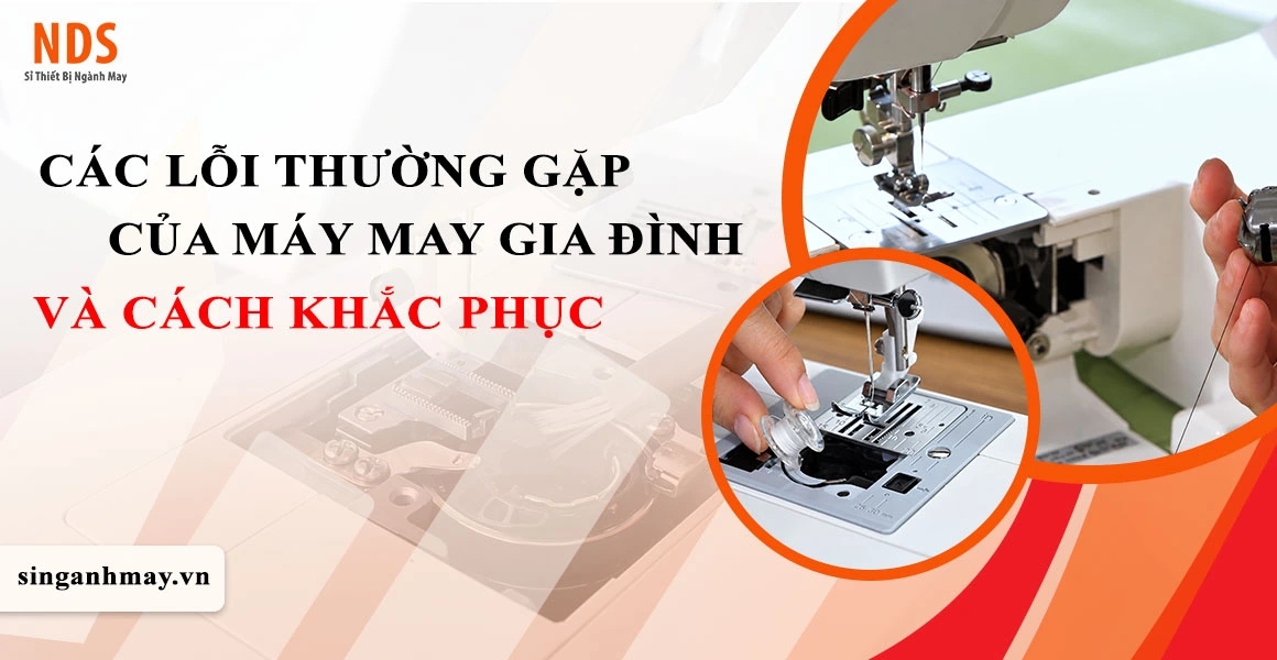 Các Lỗi Thường Gặp Của Máy May Gia Đình Và Cách Khắc Phục