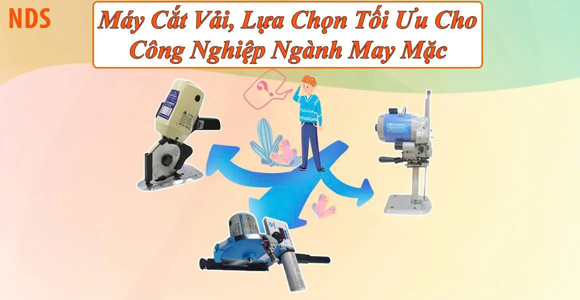 Máy Cắt Vải : Lựa Chọn Nào Tối Ưu Cho Công Nghiệp Ngành May Mặc