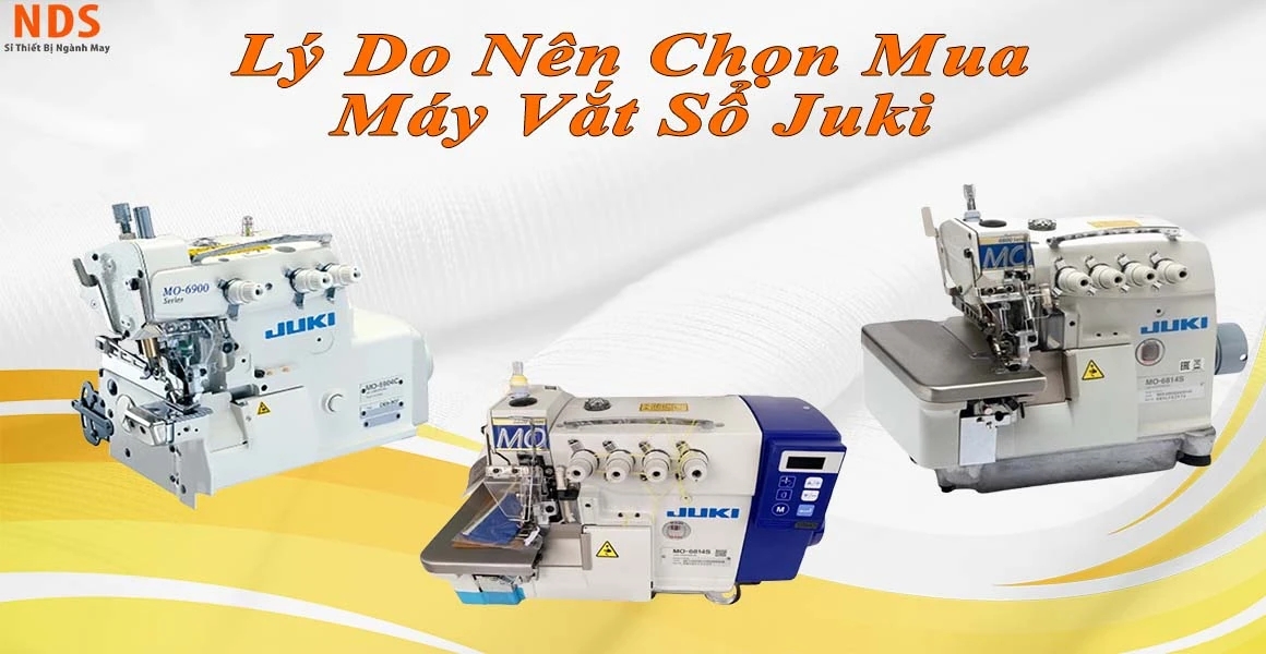 Lý Do Nên Chọn Máy Vắt Sổ Hiệu Juki, Lựa Chọn Hàng Đầu Cho Ngành May
