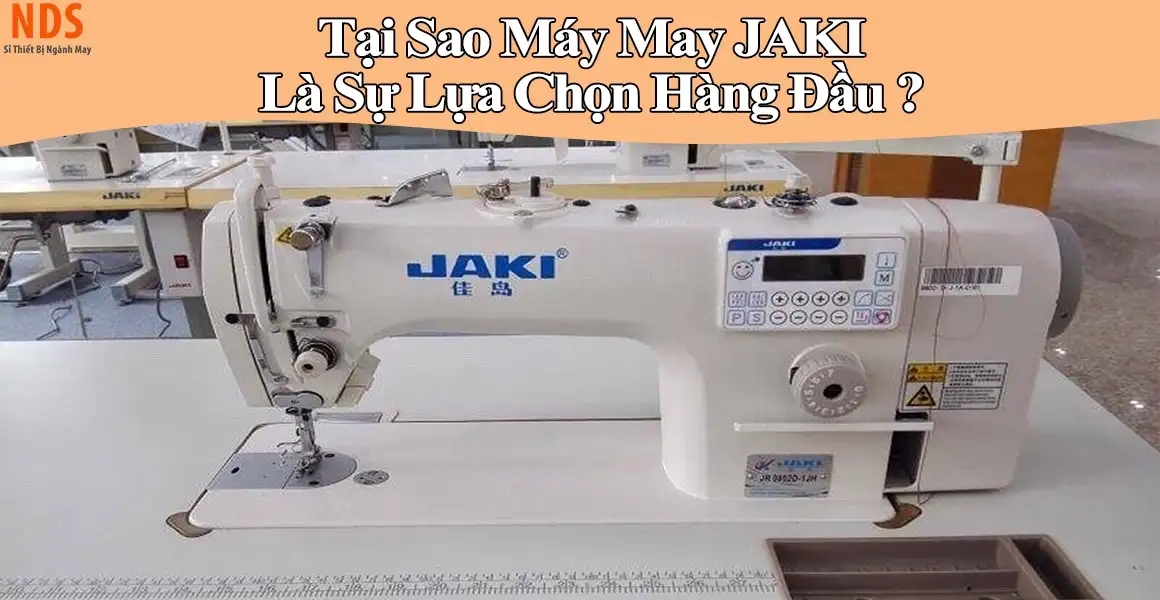 Tại Sao Máy May 1 Kim JAKI Là Sự Lựa Chọn Hàng Đầu Ngành May? Tại Sao Máy May 1 Kim JAKI Là Sự Lựa Chọn Hàng Đầu Ngành May?