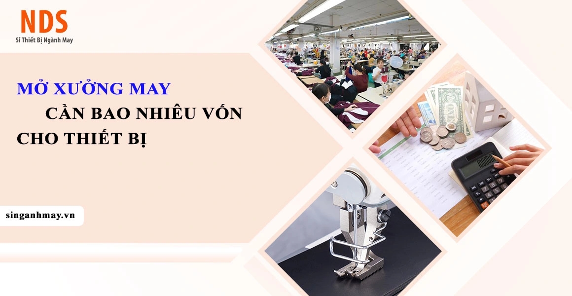 Mở Xưởng May Cần Bao Nhiêu Vốn Cho Thiết Bị