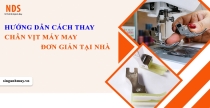 Hướng Dẫn Cách Thay Chân Vịt Máy May Đơn Giản Tại Nhà Từ A Tới Z