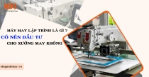 Máy May Lập Trình Là Gì ? Có Nên Đầu Tư Cho Xưởng May Không ? 
