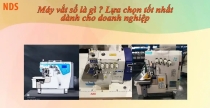 Máy vắt sổ là gì ? Lựa chọn tốt nhất dành cho doanh nghiệp