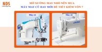 Mở Xưởng May Nhỏ Nên Mua Máy May Cũ Hay Mới Để Tiết Kiệm Vốn ?
