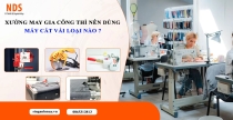 Xưởng May Gia Công Nên Dùng Máy Cắt Vải Nào ? Tư Vấn Theo Từng Quy Mô