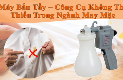 Máy Bắn Tẩy – Công Cụ Không Thể Thiếu Trong Ngành May Mặc